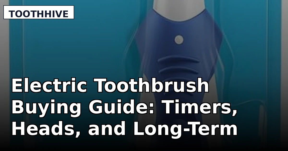 Electric Toothbrush Buying Guide: Timers, Heads, and Long-Term Cost