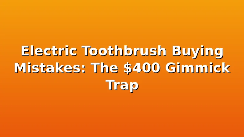 Electric Toothbrush Buying Mistakes: The $400 Gimmick Trap - ToothHive review with measurements and honest opinion