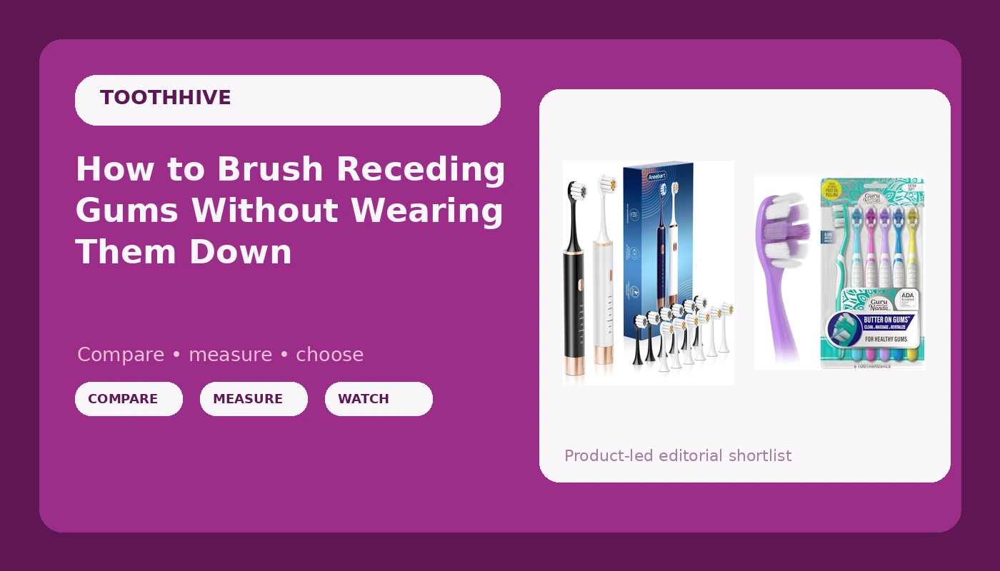 How to Brush Receding Gums Without Wearing Them Down
