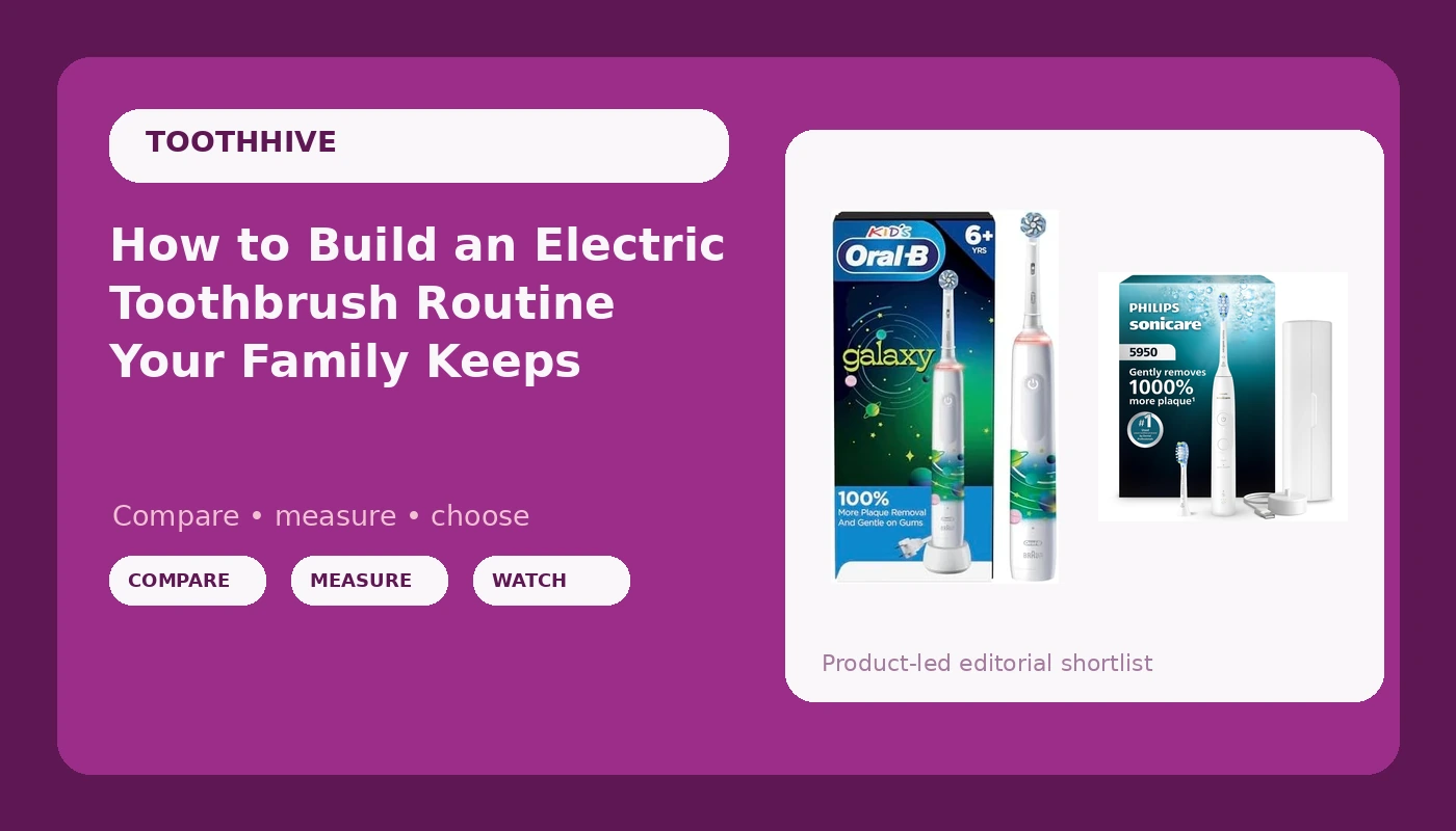 How to Build an Electric Toothbrush Routine Your Family Keeps